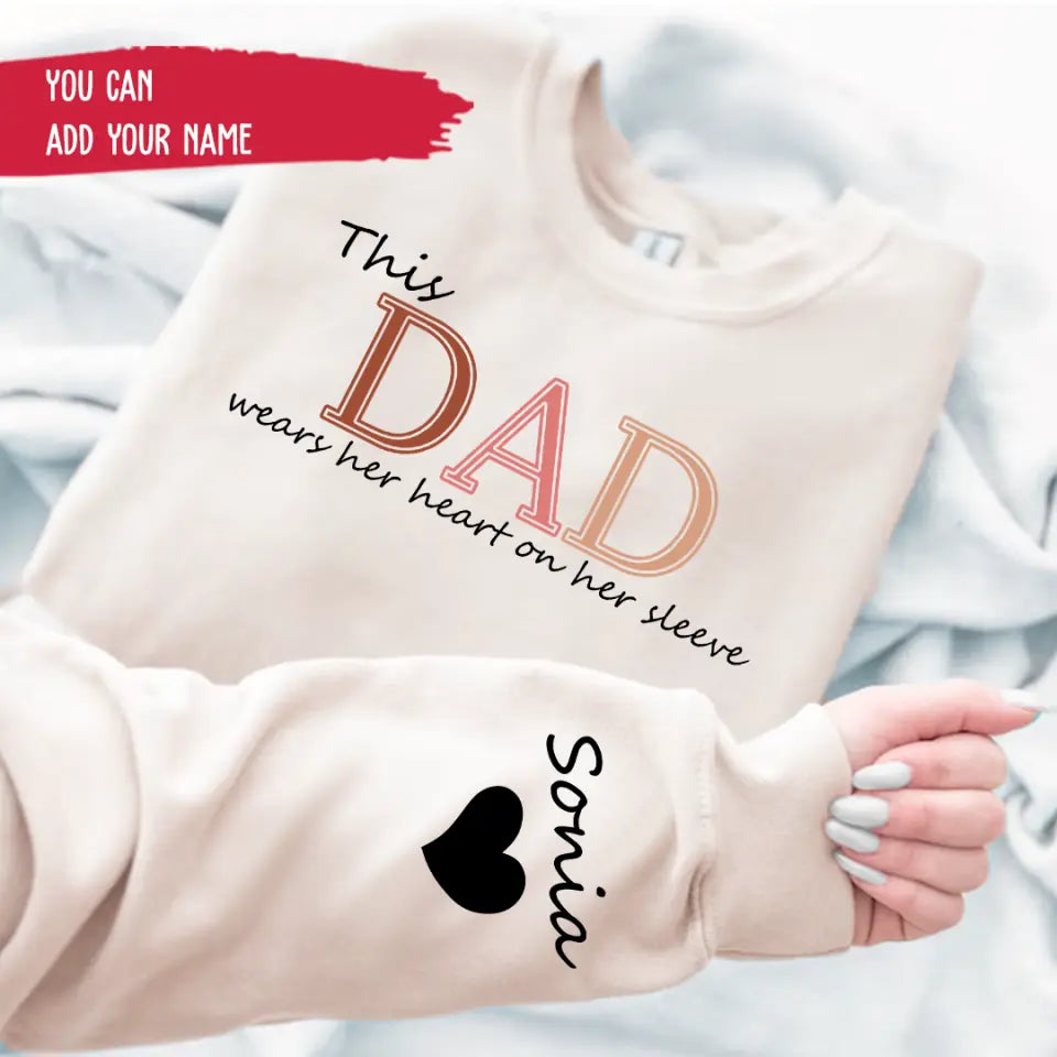 Sweatshirt with Customized Sleeve Good Presents For Fathers Day For Dad - This Dad Wears Her Heart On Her Sleeve