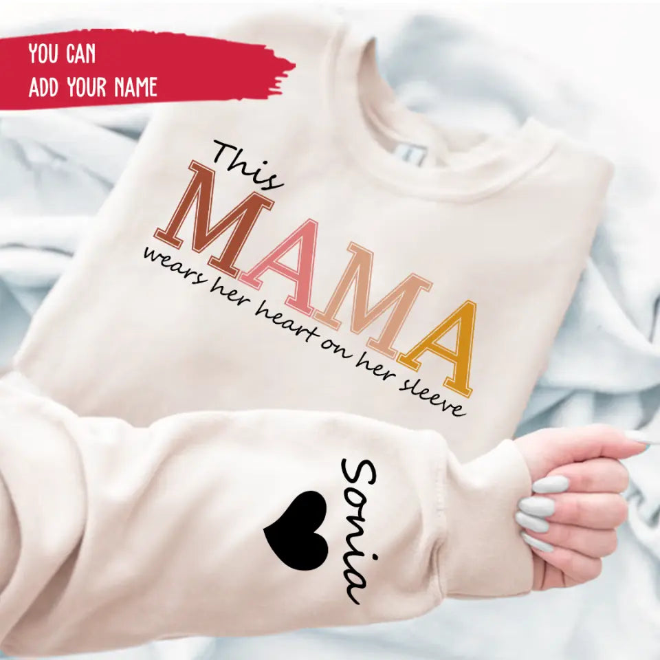 Sweatshirt with Customized Sleeve Great Mother'S Day Gifts For Mom - This Mama Wears Her Heart On Her Sleeve