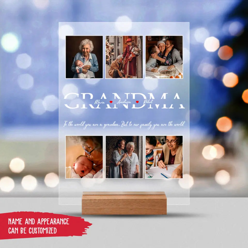 To The World You Are A Grandma. But To Our Family You Are The World