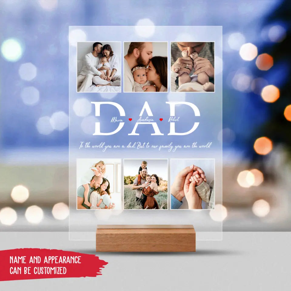 To The World You Are A Dad. But To Our Family You Are The World