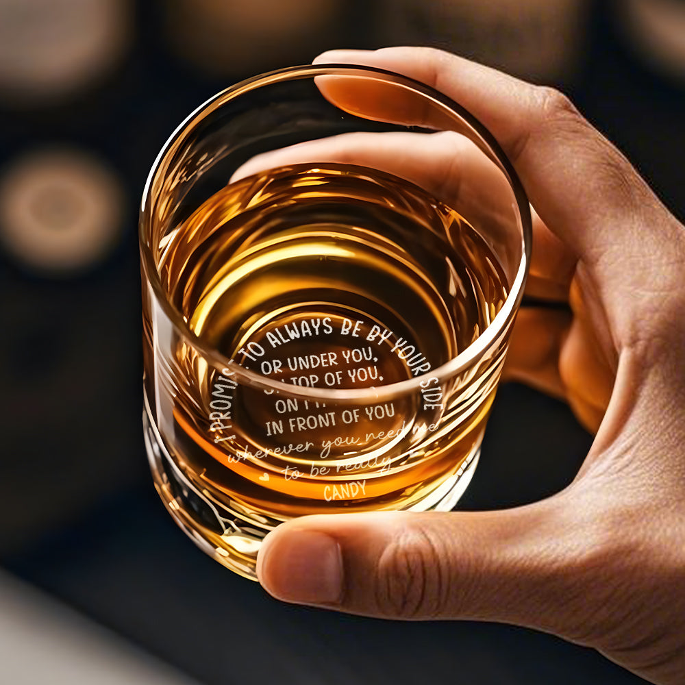Personalized Whiskey Glass I Promise To Always Be By Your Side Whiskey Rocks Glass Gift for Husband or Boyfriend